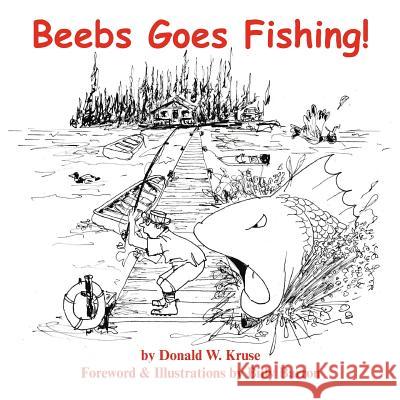 Beebs Goes Fishing! Donald W. Kruse Billy Barron 9780996996440 Zaccheus Entertainment