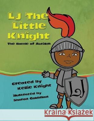 LJ the Little Knight: The Battle of Autism Kellie Knight Sharon Goldman 9780996996808