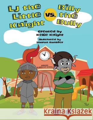 LJ the Little Knight vs. Billy the Bully Kellie Knight Sharon Ransfer 9780996996822