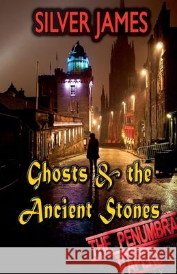Ghosts & the Ancient Stones Silver James 9780996999557