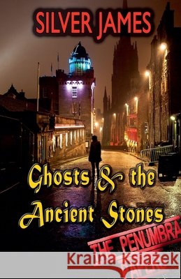 Ghosts & the Ancient Stones Silver James 9780996999557