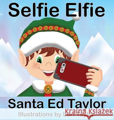 Selfie Elfie 2 Ed Taylor Lori Taylor 9780997001327 Ed Taylor