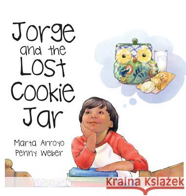 Jorge and the Lost Cookie Jar Marta Arroyo Penny Weber 9780997003246