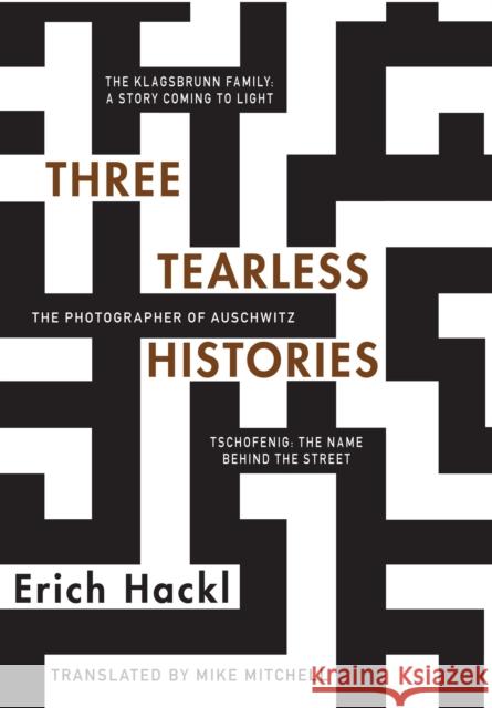 Three Tearless Histories: The Photographer of Auschwitz and Other Stories Hackl, Erich 9780997003437 Doppelhouse Press
