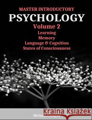 Master Introductory Psychology Volume 2: Learning, Memory, Cognition, and Consciousness Michael Corayer 9780997005301 Psych Exam Review Press