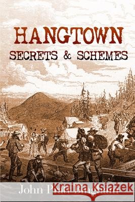 Hangtown: Secrets & Schemes John Pratt Bingham Lynette M. Smith Dave Fymbo 9780997006148