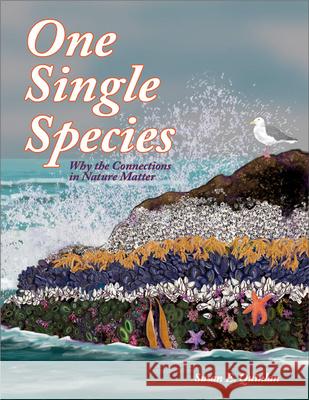 One Single Species: Why the Connections in Nature Matter Susan E. Quinlan 9780997007749 Raven Mountain Press