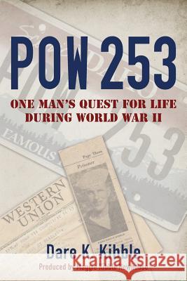 Pow 253: One Man's Quest for Life during World War II Newhouse, Maggie Kibble 9780997007800