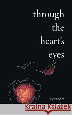 Through the Heart's Eyes: Illustrated Love Poems Alexandra Vasiliu, Andreea Dumez 9780997008999 Stairway Books