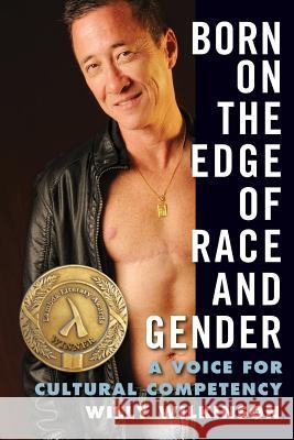 Born on the Edge of Race and Gender: A Voice for Cultural Competency Willy Wilkinson 9780997012309 Lgbtq Access