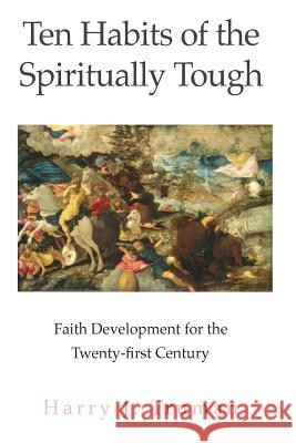 Ten Habits of the Spiritually Tough: Faith Development for the Twenty-first Century Truman III, Harry J. 9780997012507