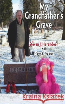 My Grandfather's Grave MR Steven J. Herendeen MR Harry J. Truma 9780997012576