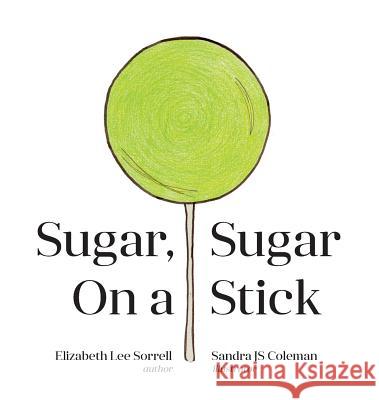 Sugar, Sugar On a Stick Sorrell, Elizabeth Lee 9780997013207 Yarbrough House Publishing