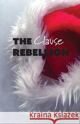 The Clause Rebellion Elizabeth Lee Sorrell Sandra Js Coleman 9780997013276 Yarbrough House Publishing