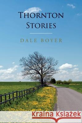 Thornton Stories Dale Boyer 9780997013429