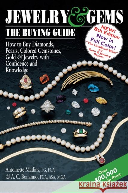 Jewelry & Gems--The Buying Guide, 8th Edition: How to Buy Diamonds, Pearls, Colored Gemstones, Gold & Jewelry with Confidence and Knowledge Antoinette Leonard Matlins Antonio C., Fga Bonanno 9780997014549 Gemstone Press