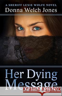 Her Dying Message Donna Welch Jones 9780997014815