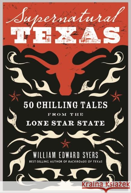 Supernatural Texas: 50 Chilling Tales from the Lone Star State William Edward Syers Sarah Stark Michael J. Wilson 9780997020748 Leaf Storm Press