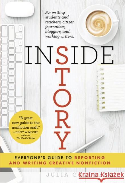 Inside Story: Everyone's Guide to Reporting and Writing Creative Nonfiction Julia Goldberg 9780997020779 Leaf Storm Press