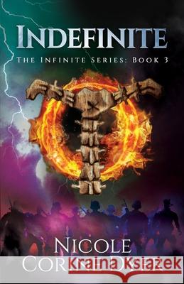 Indefinite: The Infinite Series: Book 3 Nicole Corine Dyer 9780997021240