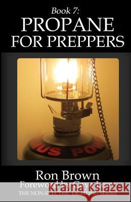 Book 7: Propane for Preppers Ron Brown Gaye Levy 9780997022803 R&c Publishing