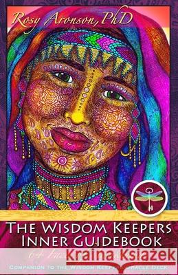 The Wisdom Keepers Inner Guidebook: 64 Faces of Awakening Rosy Aronso Ann Cameron 9780997023008 Rosy Aronson