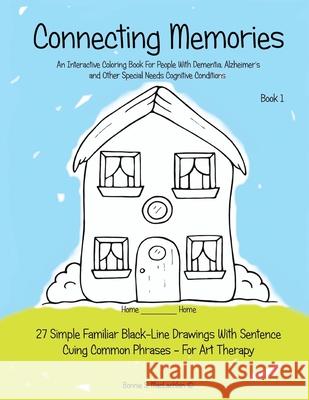 Connecting Memories - Book 1: A Coloring Book For Adults With Dementia - Alzheimer's MacLachlan, Bonnie S. 9780997023756 Art.Z Illustrations