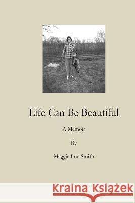 Life Can Be Beautiful Maggie Lou Smith 9780997024739