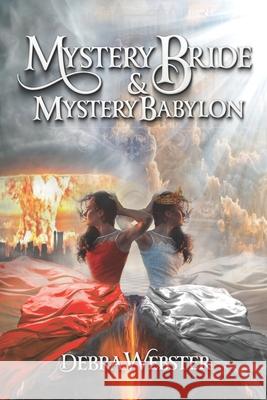 Mystery Bride and Mystery Babylon: The Last Two End Time Mysteries Debra Webster 9780997025330