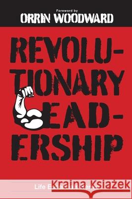 Revolutionary Leadership Life Leadership 9780997029383