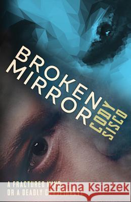 Broken Mirror: a psychological science fiction saga Sisco, Cody 9780997034820 Resonant Earth Publishing
