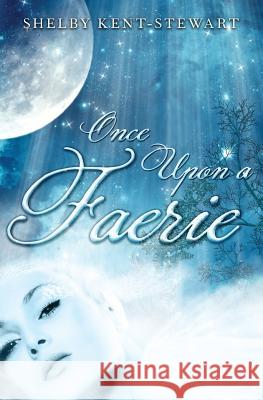 Once Upon A Faerie Kent-Stewart, Shelby 9780997044201