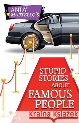 Stupid Stories About Famous People Martello, Andy 9780997045611