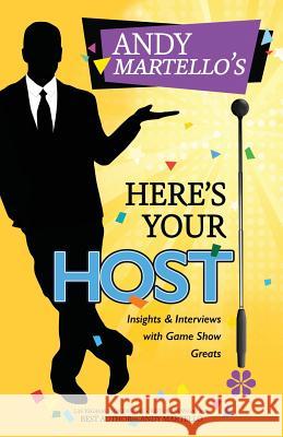 Here's Your Host!: Insights and Interviews with Game Show Greats Andy Martello 9780997045628