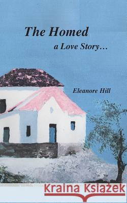 The Homed: A Love Story... Eleanore Hill 9780997049510 Gingerbread Girl Press