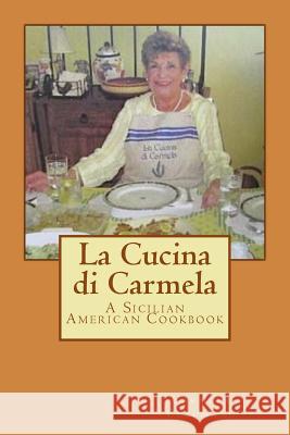 La Cucina di Carmela: A Sicilian American Cookbook Cusumano, Carmela 9780997049848