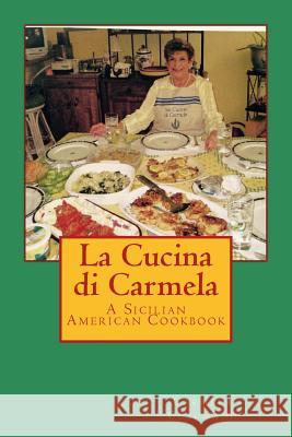 La Cucina di Carmela: A Sicilian American Cookbook Cusumano, Carmela 9780997049893