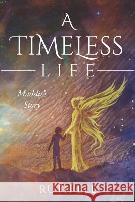 A Timeless Life: Maddie's Story Ruth Lee 9780997052961 Lee Way Publishing