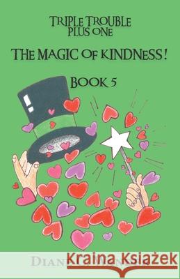 The Magic of Kindness! Triple Trouble Plus One-Book 5 Diane Wander 9780997055887