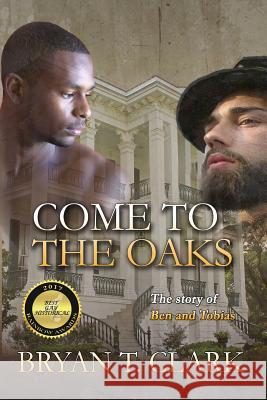 Come to the Oaks: The Story of Ben and Tobias Bryan T. Clark 9780997056235