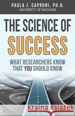 The Science of Success: What Researchers Know that You Should Know Paula J Caproni 9780997056686