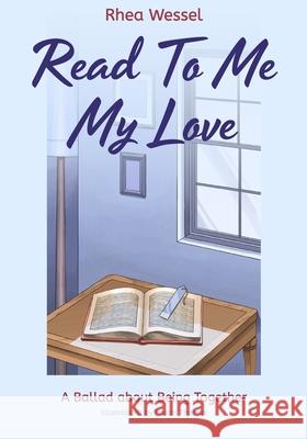 Read To Me My Love: A Ballad about Being Together Pascal Thomas Rhea Wessel 9780997062519 Mywunderkind.com Publishing