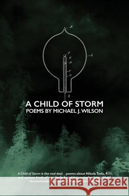 A Child of Storm: Poems by Michael J. Wilson Michael J. Wilson 9780997062939