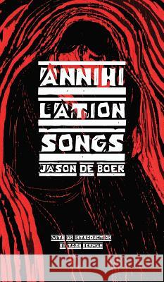 Annihilation Songs: Three Shakespeare Reintegrations Jason Deboer, Tosh Berman 9780997062991 Stalking Horse Press
