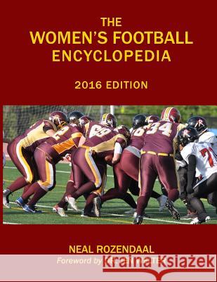 The Women's Football Encyclopedia: 2016 Edition Neal Rozendaal 9780997063707 Rozehawk Publishing