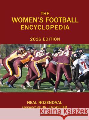 The Women's Football Encyclopedia: 2016 Edition Neal Rozendaal 9780997063714 Rozehawk Publishing