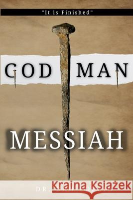 God Man Messiah: It is Finished Dan R. Coflin 9780997064315 Coflin Family Publishing