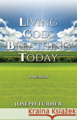 Living Gods Breathing Today Joseph Turner   9780997065794