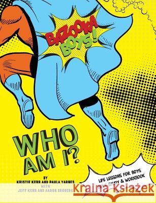 Bazooka Boys, Who Am I, Bible Study & Workbook Paula Yarnes Kristie &. Jeff Kerr Aaron Broberg 9780997067613