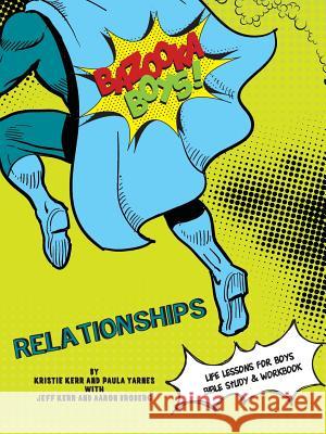 Bazooka Boys, Relationships, Bible Study and Workbook Paula Yarnes Kristie &. Jeff Kerr Aaron Broberg 9780997067637 Polka Dot Girls